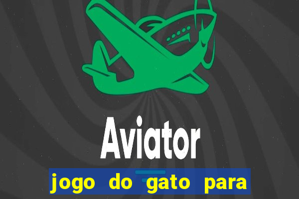 jogo do gato para ganhar dinheiro